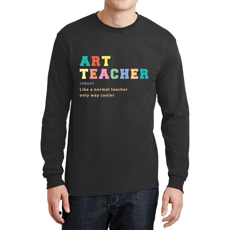 Trending Art Teacher Like Normal Teacher Only Way Cooler Teacher Long Sleeve Shirts by Bostic Walling | Artistshot