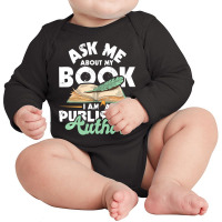 Hot Trend Ask Me About My Book I Am A Published Author Novelist Poet Long Sleeve Baby Bodysuit | Artistshot