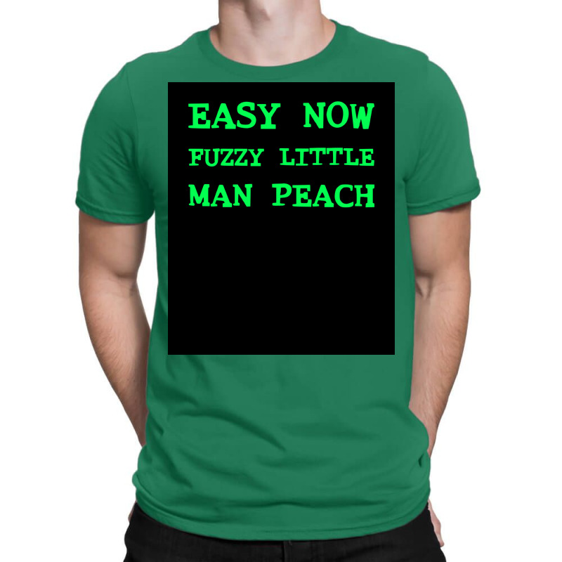 Easy Now Fuzzy Little Man Peach Poster Quote T-Shirt by ferrarperishc | Artistshot