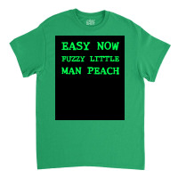 Easy Now Fuzzy Little Man Peach Poster Quote Classic T-shirt | Artistshot