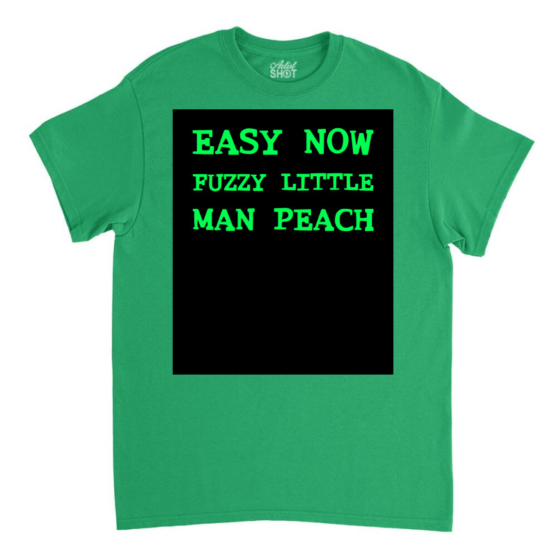 Easy Now Fuzzy Little Man Peach Poster Quote Classic T-shirt by ferrarperishc | Artistshot