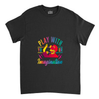 Play With Your Imagination Classic T-shirt | Artistshot