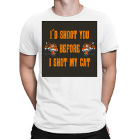 Tiger King Id Shoot You Before I Shot My Cat Poster T-shirt | Artistshot