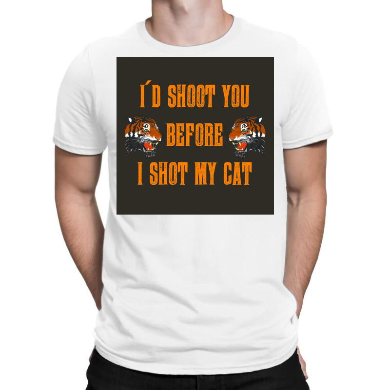 Tiger King Id Shoot You Before I Shot My Cat Poster T-Shirt by ajidkannurp | Artistshot