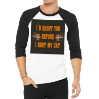 Tiger King Id Shoot You Before I Shot My Cat Poster 3/4 Sleeve Shirt | Artistshot