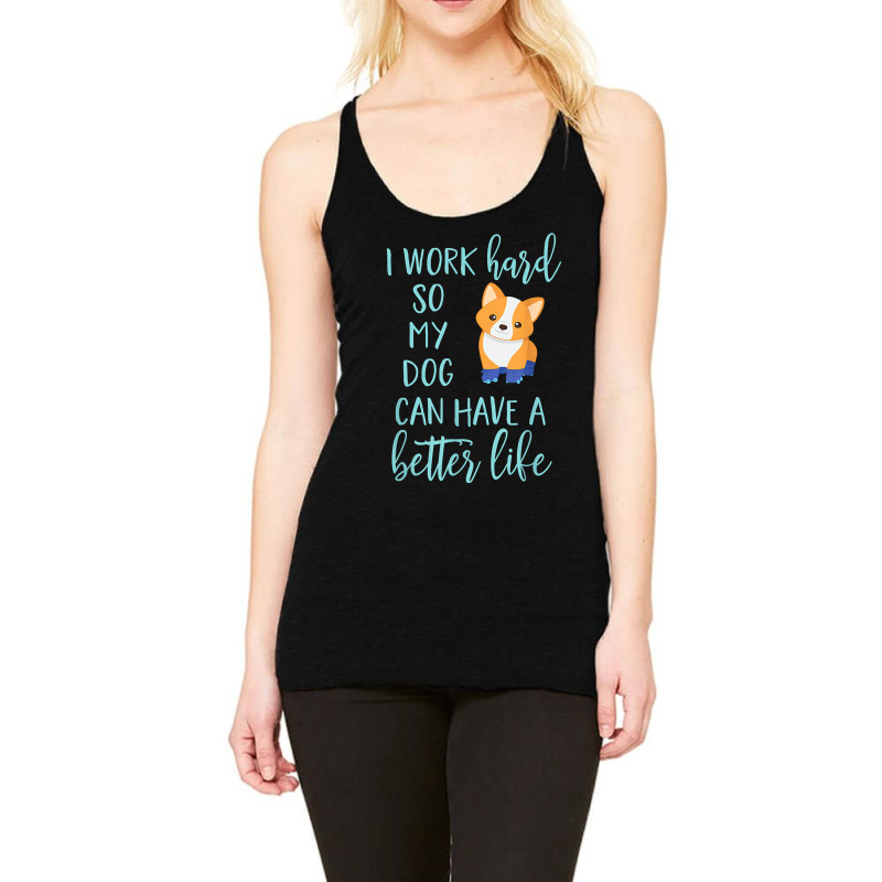 Corgi Dog Corgis I Work Hard So My Corgi Can Have A Better Life 43 Racerback Tank by JESSICAMARTINA | Artistshot