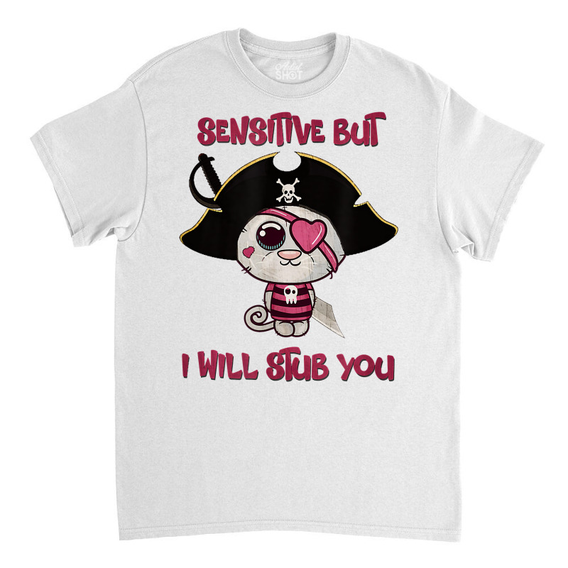 Cat Sensitive But I Will Stub You Funny Kitten. T Shirt Classic T-shirt by barrydygertkkx | Artistshot