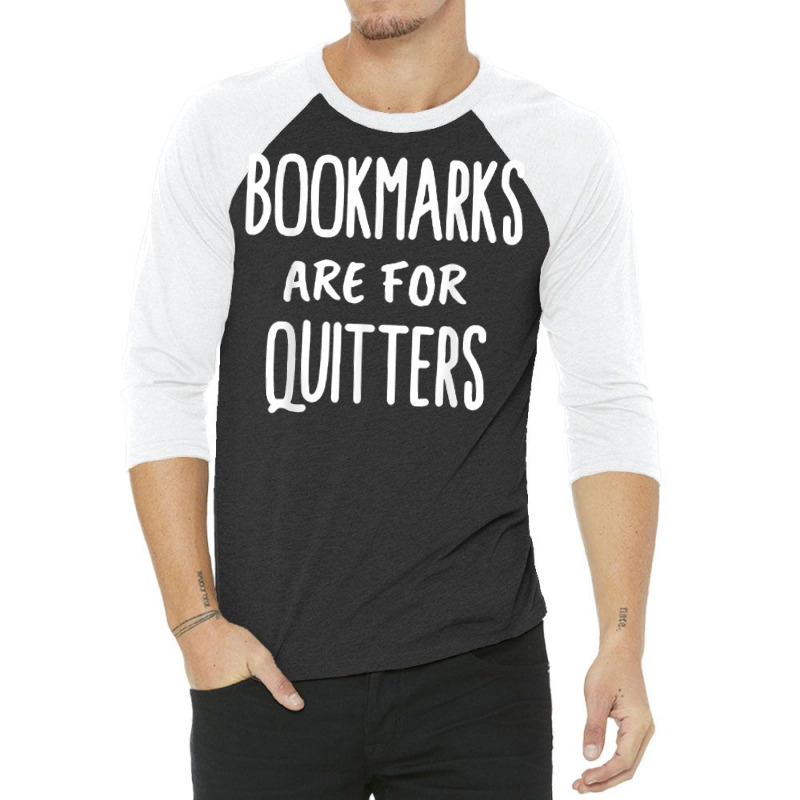 Bookmarks Are For Quitters  Book Lovers T Shirt 3/4 Sleeve Shirt by hyong5i4 | Artistshot