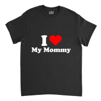 Hot Trend I Love My Mommy Mothers Day Classic T-shirt | Artistshot