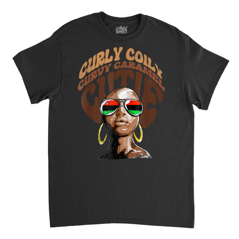 Curly Curvy Caramel Cutie Melanin Women Black History Month T Shirt Classic T-shirt | Artistshot