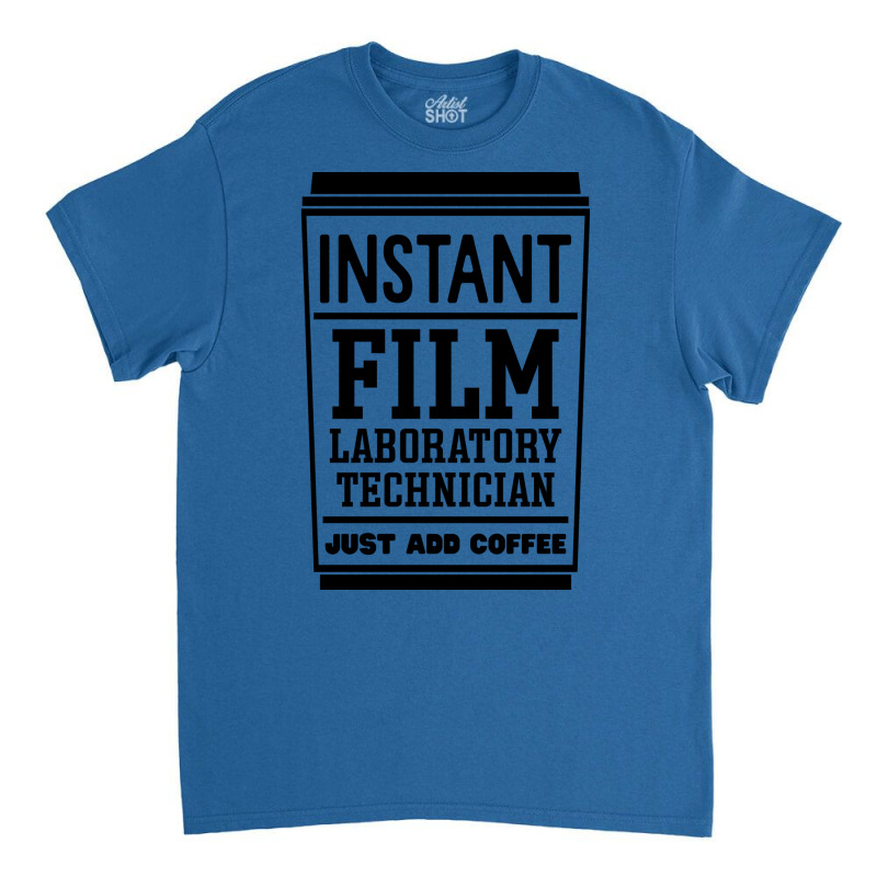 Instant Film Laboratory Technician Just Add Coffee  E Vintage Classic T-shirt by kabuslamarkw | Artistshot