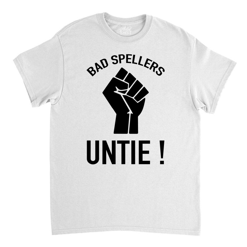 Bad Spellers Classic T-shirt by Bettercallsaul | Artistshot