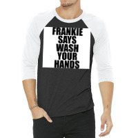 Frankie Says Wash Your Hands Poster Aesthetic 3/4 Sleeve Shirt | Artistshot