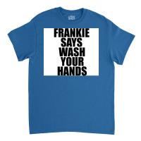 Frankie Says Wash Your Hands Poster Aesthetic Classic T-shirt | Artistshot