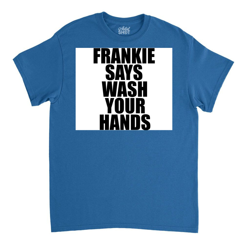 Frankie Says Wash Your Hands Poster Aesthetic Classic T-shirt by sivelslebeckl | Artistshot