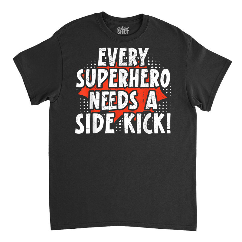 Every Superhero Needs A Sidekick Siblings T Shirt Classic T-shirt by darrene68stu | Artistshot