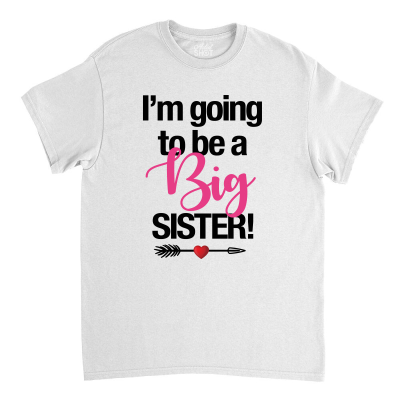 I'm Going To Be A Big Sister For Light Classic T-shirt by autlu2024 | Artistshot