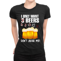 Beer I Only Want Beer Shirt Ladies Fitted T-shirt | Artistshot