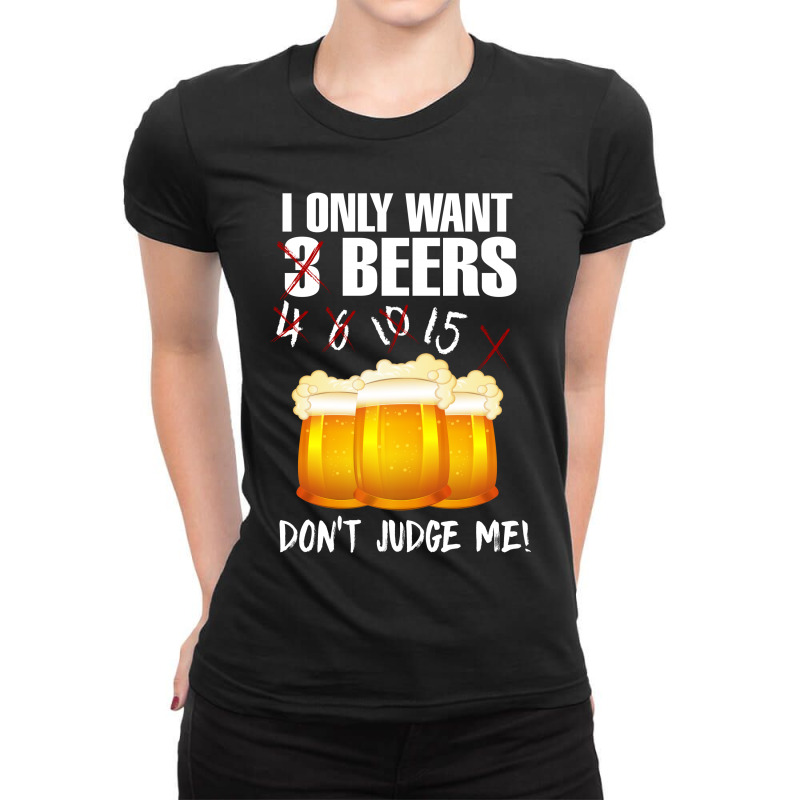 Beer I Only Want Beer Shirt Ladies Fitted T-Shirt by hoainv | Artistshot