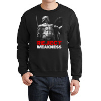 Limited Edition Achilles - Reject Weakness Crewneck Sweatshirt | Artistshot