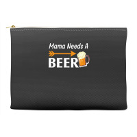 Mama Needs A Beer T  Shirt Mama Needs A Beer T  Shirt Accessory Pouches | Artistshot