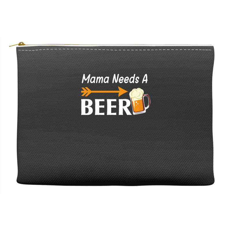 Mama Needs A Beer T  Shirt Mama Needs A Beer T  Shirt Accessory Pouches | Artistshot