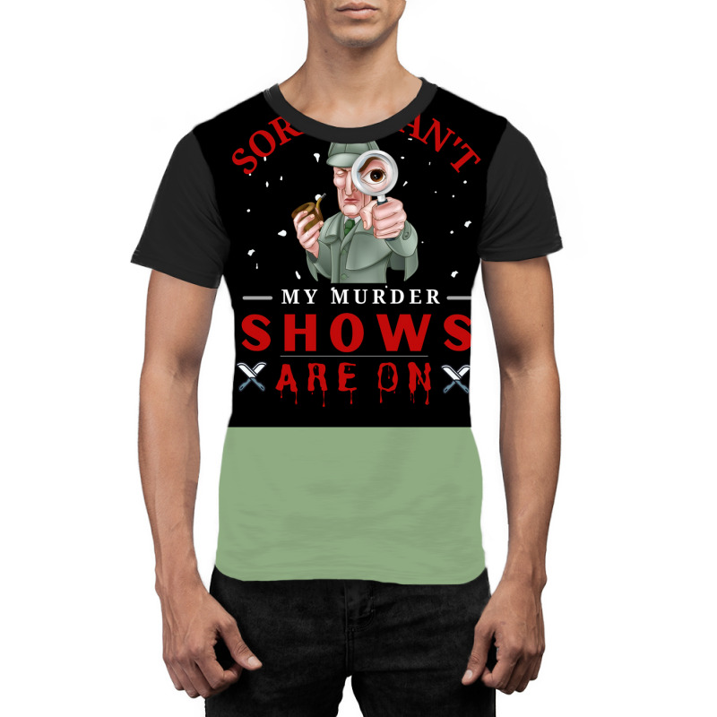 Sorry I Canx27t My Murder Shows Are On V2 Poster Quote Graphic T-shirt by ferrarperishc | Artistshot