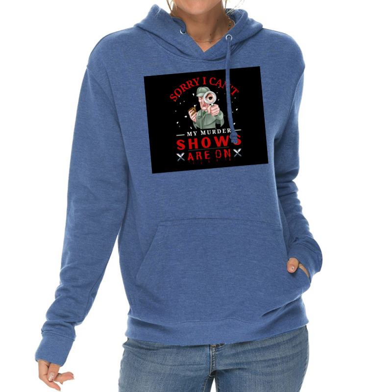 Sorry I Canx27t My Murder Shows Are On V2 Poster Quote Lightweight Hoodie by ferrarperishc | Artistshot