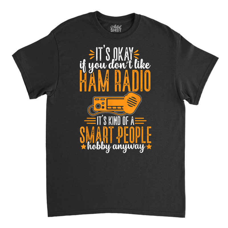 Ham Radio Operator Smart People Hobby Funny Amateur Radio T Shirt Classic T-shirt by hyong5i4 | Artistshot