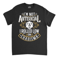 Limited Edition Not Antisocial, Rolled Low Charisma Funny Rpg Loves Dr Classic T-shirt | Artistshot