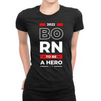 Trending Born To Be A Hero 2022 Ladies Fitted T-shirt | Artistshot