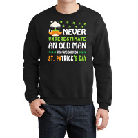 Patricks Day T  Shirt Never Underestimate An Old Man Who Was Born On S Crewneck Sweatshirt | Artistshot