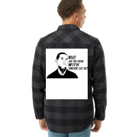 What Are You Doing With Someone Like Me Funny Manny Design Montana Act Flannel Shirt | Artistshot