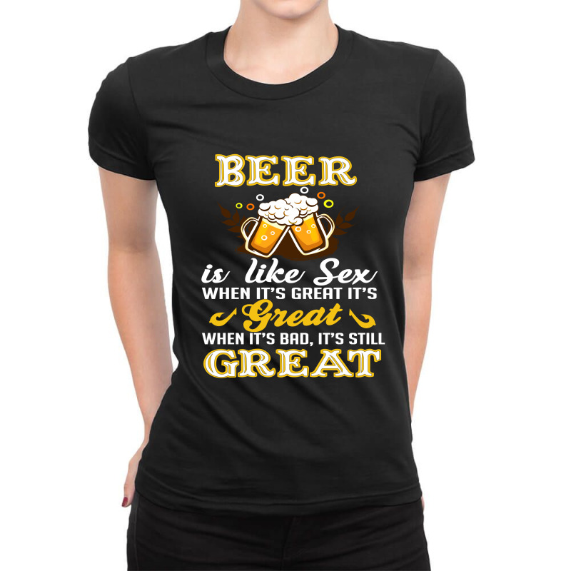 Beer Is Like Sex When It's Great It's Ladies Fitted T-Shirt by hoainv | Artistshot