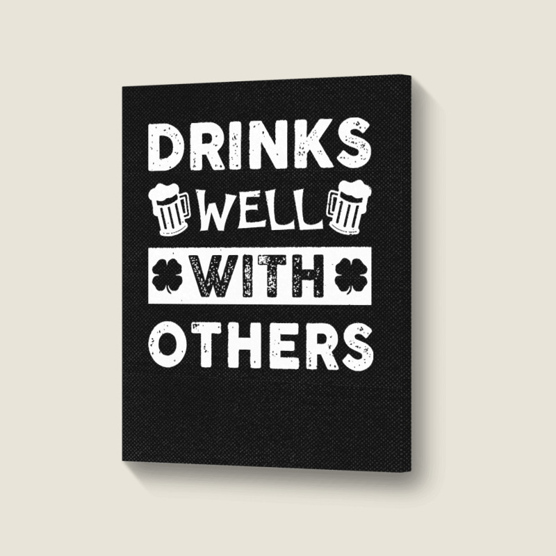 St Patricks Day Drinks Well With Others T  Shirt St Patricks Day Drink Portrait Canvas Print | Artistshot