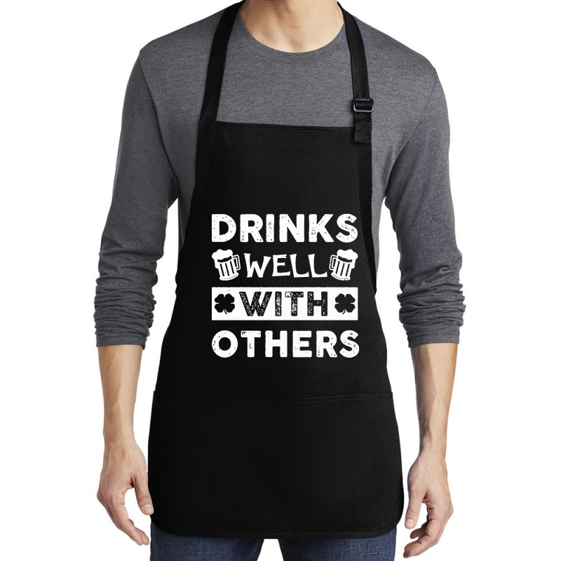 St Patricks Day Drinks Well With Others T  Shirt St Patricks Day Drink Medium-length Apron | Artistshot