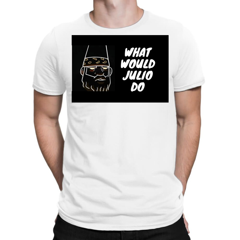 What Would Julio Do Poster Yellow T-Shirt by ferrarperishc | Artistshot