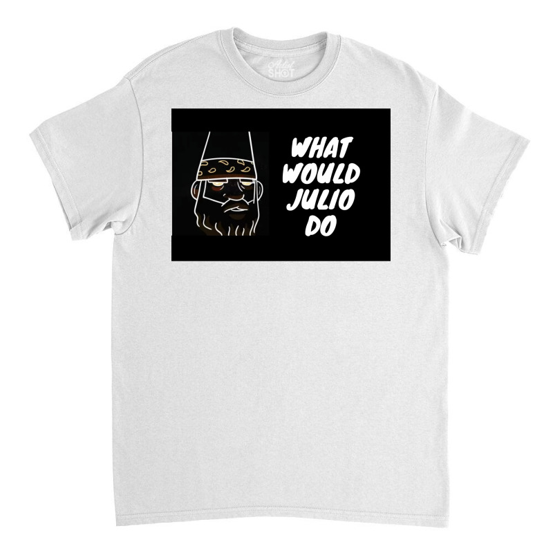 What Would Julio Do Poster Yellow Classic T-shirt by ferrarperishc | Artistshot