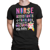 Nurses Assistants Are Fabulous Magical Like Unicorns Aide T Shirt T-shirt | Artistshot