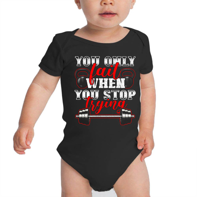 Hot Trend You Only Fail When You Stop Trying Gym Motivational Baby Bodysuit | Artistshot