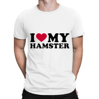 I Love My Hamster T-shirt | Artistshot