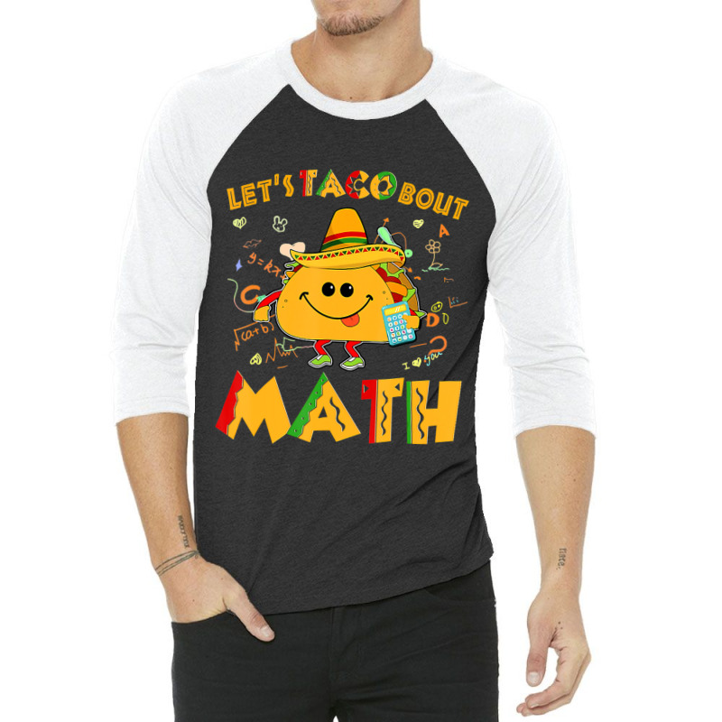 Hot Trend Let's Taco Bout Math Funny Cinco De Mayo Math Teacher 3/4 Sleeve Shirt by behindcedar22 | Artistshot