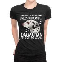 Dalmatian Funny Dog 365 Unless You Can Be A Dalmatian Dog Funny 296 Da Ladies Fitted T-shirt | Artistshot