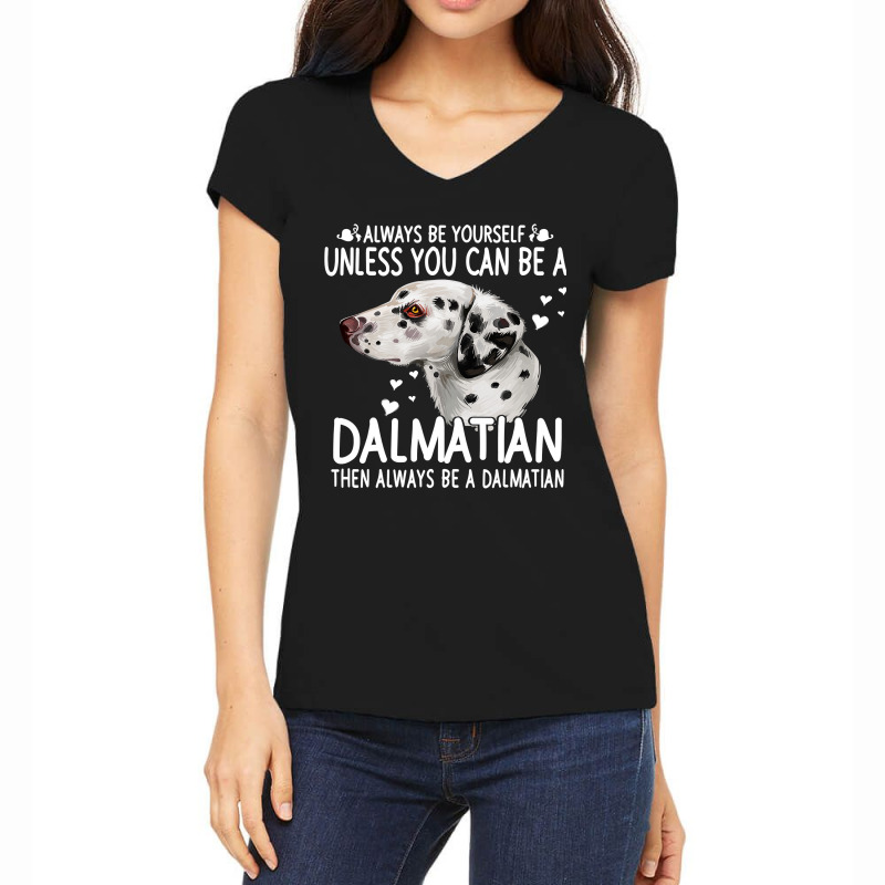 Dalmatian Funny Dog 365 Unless You Can Be A Dalmatian Dog Funny 296 Da Women's V-Neck T-Shirt by JESSICAMARTINA | Artistshot