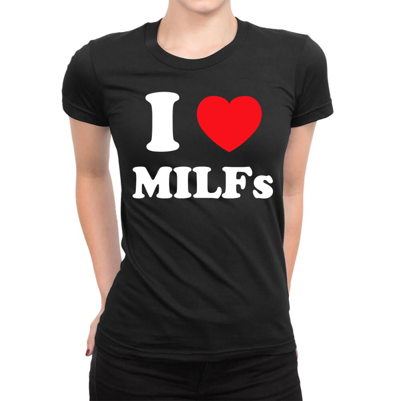 I Love Heart Milfs And Mature Sexy Women Ladies Fitted T-Shirt by DonnaSchennum1234 | Artistshot