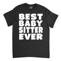 Limited Edition Best Babysitter Ever Classic T-shirt | Artistshot