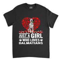 Dalmatian Funny Dog Just A Girl Who Loves Dalmatian Roses Dog Lovers 1 Classic T-shirt | Artistshot