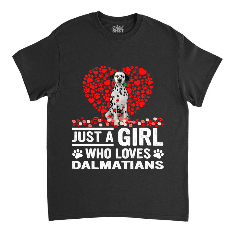 Dalmatian Funny Dog Just A Girl Who Loves Dalmatian Roses Dog Lovers 1 Classic T-shirt by JESSICAMARTINA | Artistshot