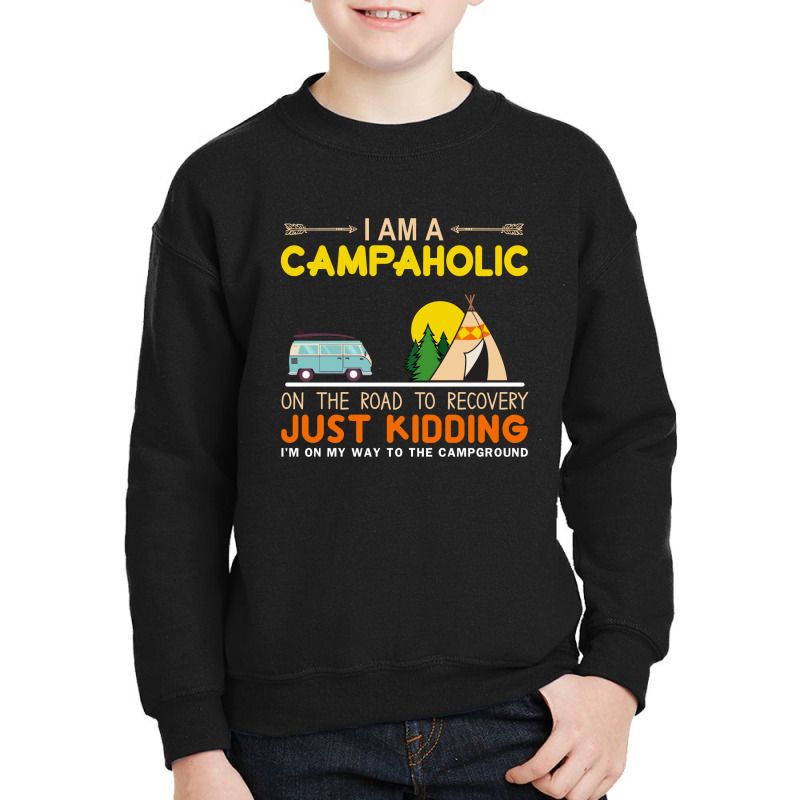 I Am A Campaholic Just Kidding Youth Sweatshirt by hoainv | Artistshot