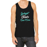 Geologist Hair Don't Care Tfor Geologists Tank Top | Artistshot